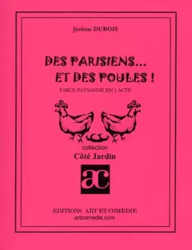 Couverture du produit · DES PARISIENS ET DES POULES!: FARCE PAYSANNE ET UN ACTE
