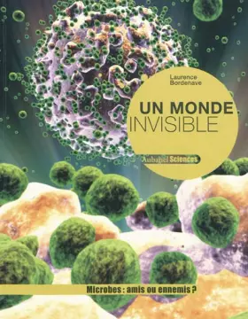 Couverture du produit · Un monde invisible : Microbes : amis ou ennemis ?