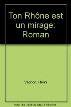 Couverture du produit · Ton Rhône est un mirage