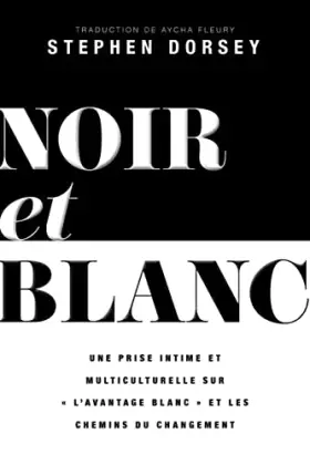 Couverture du produit · Noir et Blanc: Un regard intime et multiculturel sur « l'avantage blanc » et les voies du changement (French Edition)