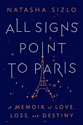 Couverture du produit · All Signs Point To Paris: A Memoir of Love, Loss, and Destiny