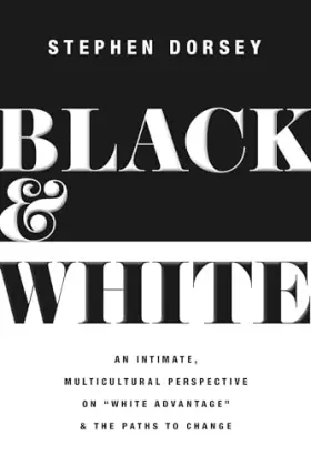 Couverture du produit · Black and White: An Intimate, Multicultural Perspective on "White Advantage" and the Paths to Change