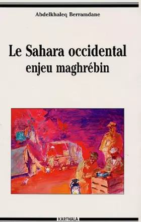Couverture du produit · Le Sahara Occidental : Enjeu maghrébin