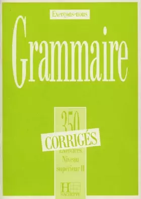 Couverture du produit · Les 350 Exercices - Grammaire - Supérieur 2 - Corrigés: Les 350 Exercices - Grammaire - Supérieur 2 - Corrigés