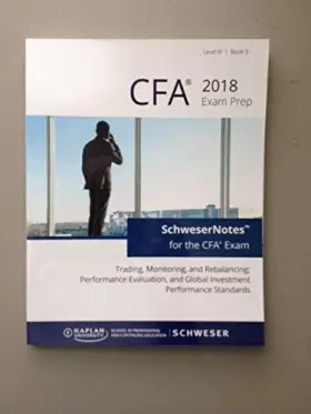Couverture du produit · CFA 2018 Exam Prep. Level III, Book 5: Trading, Monitoring, and Rebalancing Performance Evaluation, and Global Investment Perfo