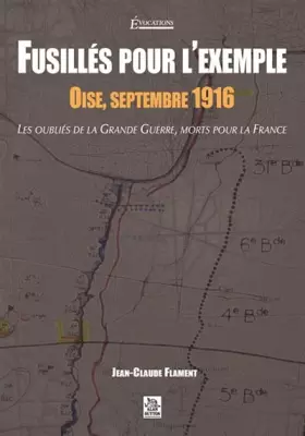Couverture du produit · Fusilles pour l'Exemple - Oise, Septembre 1916 - les Oubliés de la Grande Guerre