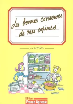 Couverture du produit · Les bonnes conserves de mes copines: Fruits, légumes, viandes... rien ne se perd, tout se transforme