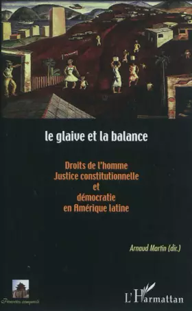Couverture du produit · Le glaive et la balance: Droits de l'homme, justice constitutionnelle et démocratie en Amérique latine