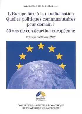 Couverture du produit · L'Europe face à la mondialisation : Quelles politiques communautaires pour demain? 50 ans de construction européenne. Colloque 