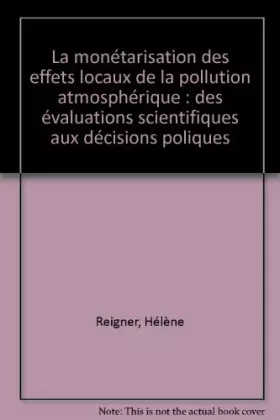 Couverture du produit · La monétarisation des effets locaux de la pollution atmosphérique : des évaluations scientifiques aux décisions poliques