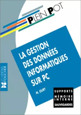 Couverture du produit · La Gestion Des Donnees Informatiques Sur Pc. Supports, Memoire Interne, Sauvegardes