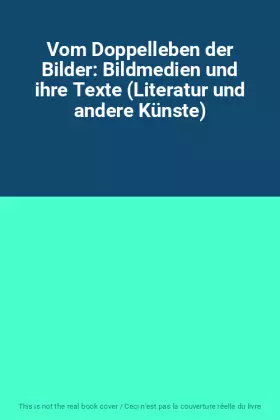 Couverture du produit · Vom Doppelleben der Bilder: Bildmedien und ihre Texte (Literatur und andere Künste)