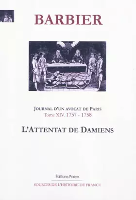 Couverture du produit · Journal d'un avocat de Paris: Tome 14, L'attentat de Damiens (1757-1758)