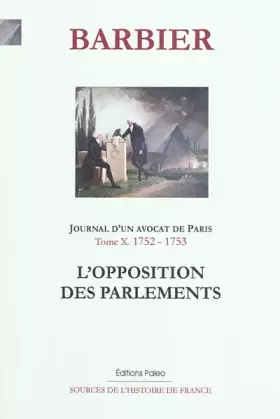 Couverture du produit · Journal d'un avocat de Paris: Tome 10, L'Opposition des Parlements (1752-1753)