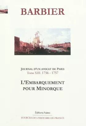 Couverture du produit · Journal d'un avocat de Paris: Tome 13, L'embarquement pour Minorque (1756-1757)
