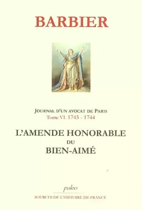 Couverture du produit · Journal d'un avocat de Paris: Tome 6, L'amende honorable du Bien-aimé (1743-1744)