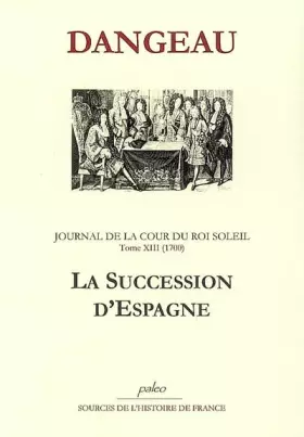 Couverture du produit · Journal d'un courtisan à la Cour du Roi Soleil: Tome 13, La succession d'Espagne (1700)