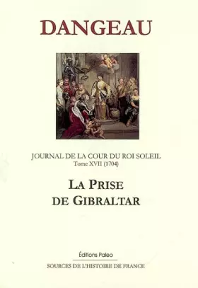 Couverture du produit · Journal d'un courtisan à la Cour du Roi Soleil: Tome 17, La prise de Gibraltar (1704)