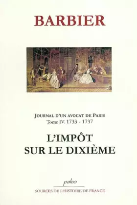 Couverture du produit · Journal d'un avocat de Paris: Tome 4, L'impôt sur le dixième (1733-1737)