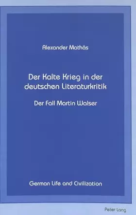 Couverture du produit · Der Kalte Krieg in der deutschen Literaturkritik: Der Fall Martin Walser (German Life and Civilization) (German Edition)