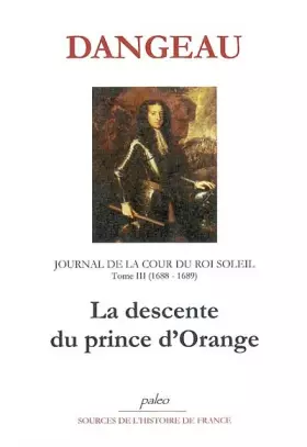 Couverture du produit · Journal d'un courtisan à la Cour du Roi Soleil: Tome 3, La Descente du Prince d'Orange (1688-1689)