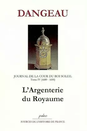 Couverture du produit · Journal d'un courtisan à la Cour du Roi Soleil: Tome 4, L'Argenterie du Royaume (1689-1690)