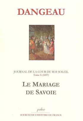 Couverture du produit · Journal d'un courtisan à la Cour du Roi Soleil: Tome 10, Le Mariage de Savoie (1697)