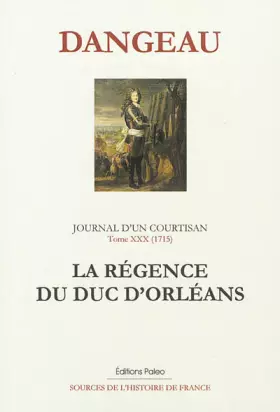Couverture du produit · Journal d'un courtisan: Tome 30, La régence du duc d'Orléans (septembre 1715 - avril 1716)
