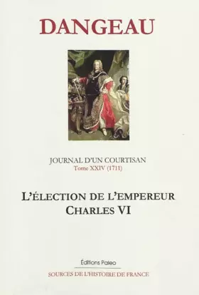 Couverture du produit · Journal d'un courtisan: Tome 24, L'élection de l'empereur Charles VI (1711)