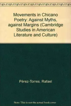 Couverture du produit · Movements in Chicano Poetry: Against Myths, against Margins (Cambridge Studies in American Literature and Culture, Series Numbe