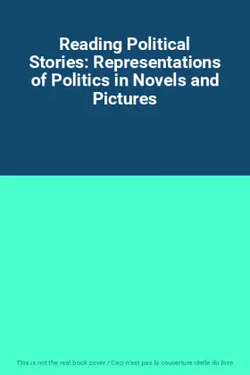 Couverture du produit · Reading Political Stories: Representations of Politics in Novels and Pictures