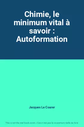 Couverture du produit · Chimie, le minimum vital à savoir : Autoformation