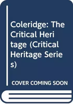 Couverture du produit · Coleridge: the Critical Heritage, Volume 2: 1834-1900 (Critical Heritage Series)