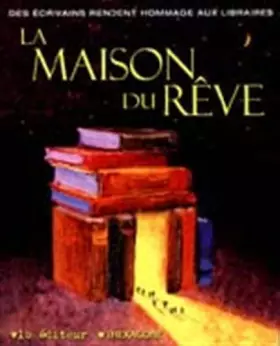 Couverture du produit · La maison du rêve: Des écrivains rendent hommage aux libraires