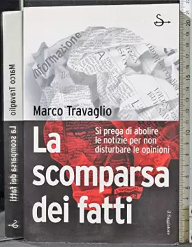 Couverture du produit · La scomparsa dei fatti. Si prega di abolire le notizie per non disturbare le opinioni