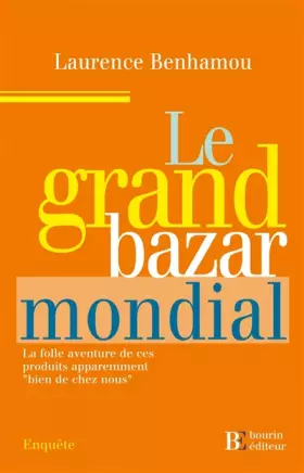 Couverture du produit · Le grand Bazar mondial : La folle aventure de ces produits apparemment