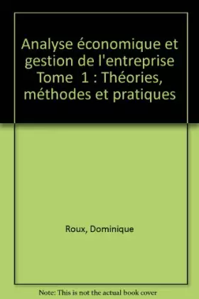 Couverture du produit · Analyse économique et gestion de l'entreprise Tome  1 : Théories, méthodes et pratiques