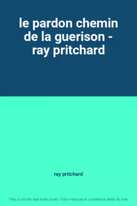 Couverture du produit · le pardon chemin de la guerison - ray pritchard
