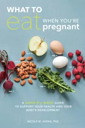 Couverture du produit · What to Eat When You're Pregnant: A Week-by-Week Guide to Support Your Health and Your Baby's Development