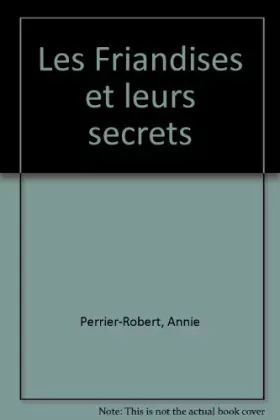 Couverture du produit · Les Friandises et leurs secrets