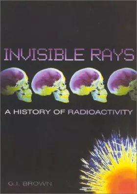 Couverture du produit · Invisible Rays: A History of Radioactivity