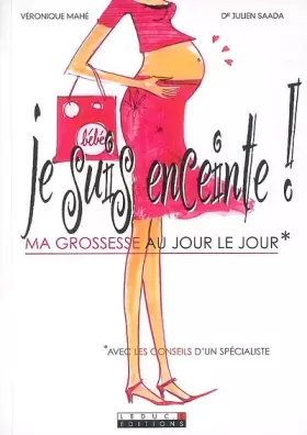 Couverture du produit · Je suis enceinte ! : Ma grossesse au jour le jour avec les conseils d'un spécialiste