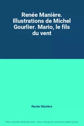 Couverture du produit · Renée Manière. Illustrations de Michel Gourlier. Mario, le fils du vent