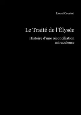 Couverture du produit · Le Traité de l'Elysée, histoire d'une réconciliation miraculeuse