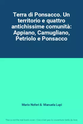 Couverture du produit · Terra di Ponsacco. Un territorio e quattro antichissime comunità: Appiano, Camugliano, Petriolo e Ponsacco
