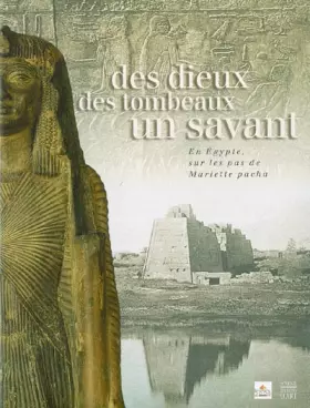 Couverture du produit · Des dieux, des tombeaux, un savant : En Egypte, sur les pas de Mariette pacha