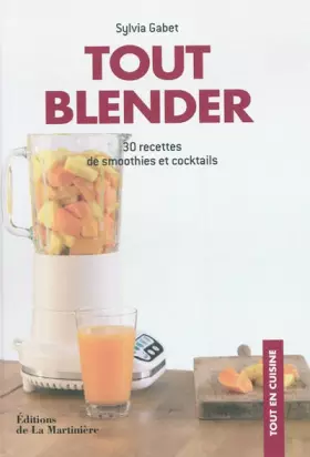 Couverture du produit · Tout blender : 30 recettes de smoothies et cocktails