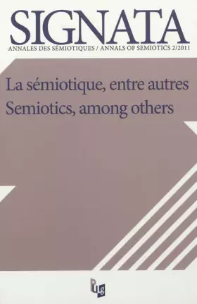 Couverture du produit · Signata, N 2/2011. Semiotics, Among Others - la Semiotique, Entre Aut Res