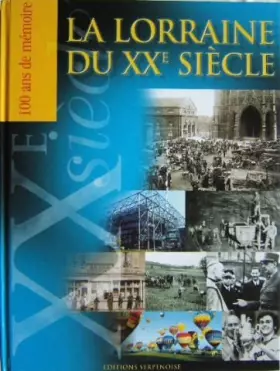 Couverture du produit · La Lorraine du XXe siècle, 100 ans de mémoire