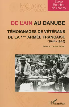 Couverture du produit · De l'Ain au Danube. Témoignages de vétérans de la 1ère armée française (1944-1945)